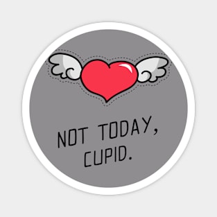 Not Today, Cupid. Valentines Day Design Magnet